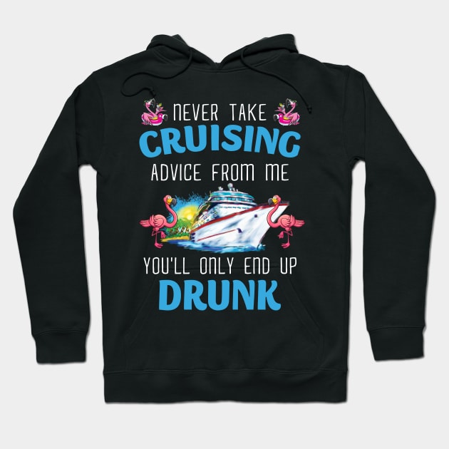 Never Take Cruising Advice From Me You'll Only End Up Drunk Hoodie by Thai Quang